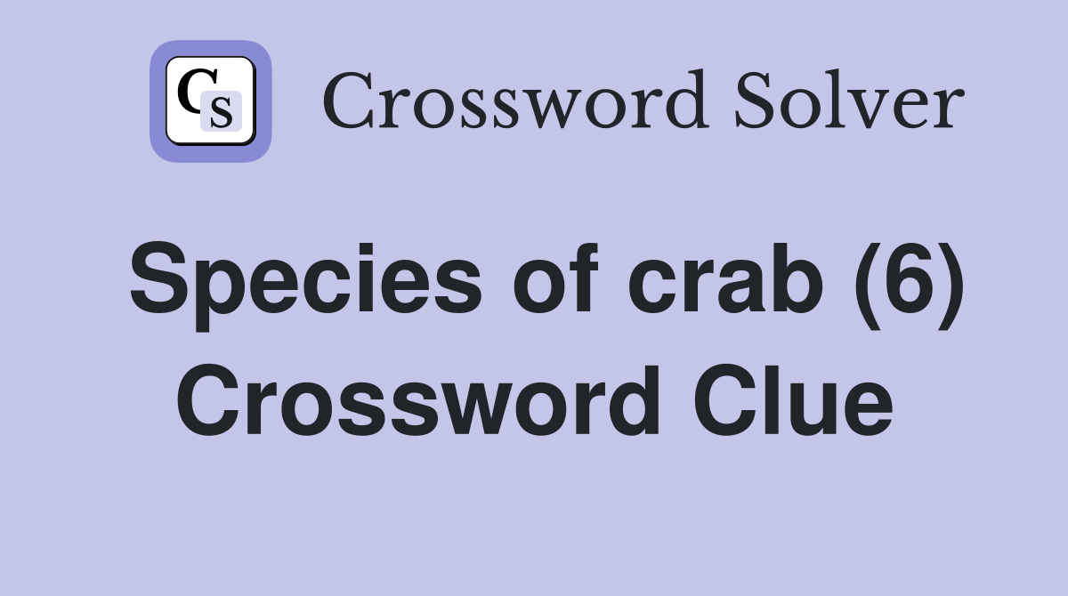 Species of crab (6) Crossword Clue Answers Crossword Solver